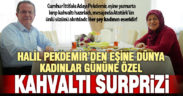 Halil Pekdemir’den, eşine Dünya Kadınlar Gününe özel kahvaltı sürprizi