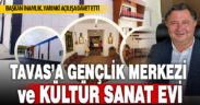 Tavas Gençlik Merkezi ve Tavas Kültür Sanat Evi açılıyor