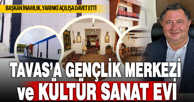 Tavas Gençlik Merkezi ve Tavas Kültür Sanat Evi açılıyor