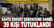 Denizli polisi eskort, kapora ve internet dolandırıcılarına darbe vurdu: 39 tutuklama