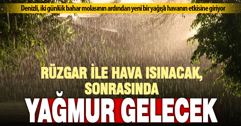 Denizli’de haftanın ilk iki günü hava ısınacak, sonrasında yağmur gelecek