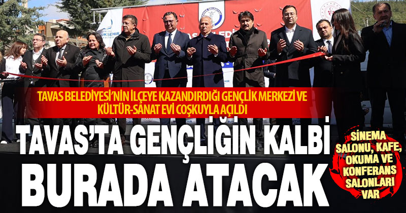 Tavas’ta belediyenin ilçeye kazandırdığı Gençlik Merkezi Ve Kültür-Sanat Evi coşkuyla açıldı