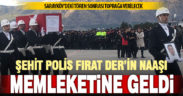 Denizlili şehit polis Fırat Der’in naaşı memleketine getirildi
