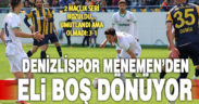 Denizlispor, Menemen’e 3-1 yenildi