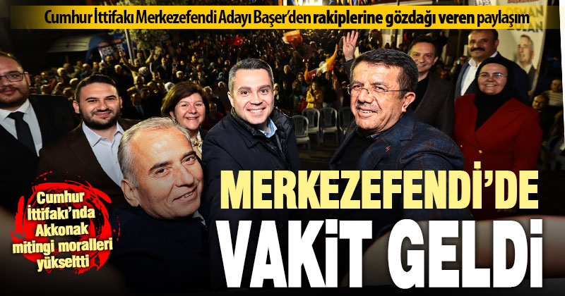Cumhur İttifakı Merkezefendi Adayı Başer’den “Vakit geldi” paylaşımı