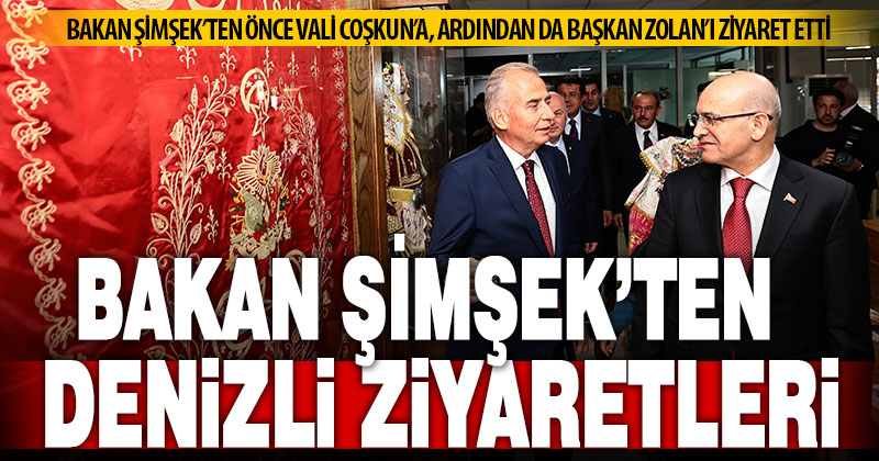 Hazine ve Maliye Bakanı Mehmet Şimşek’in Denizli ziyaretleri