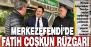 Merkezefendi’de Fatih Coşkun rüzgarı