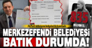 Ak Parti, iddialarını belgeleri ile kanıtladı: Merkezefendi Belediyesi batık durumda!