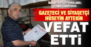 Çallı gazeteci ve siyasetçi Hüseyin Aytekin vefat etti