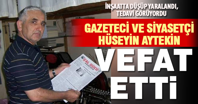 Çallı gazeteci ve siyasetçi Hüseyin Aytekin vefat etti