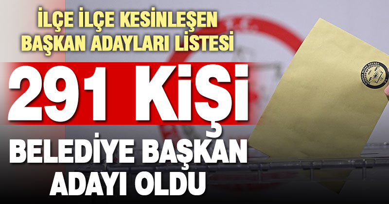 Denizli’de 291 belediye başkan adayı var
