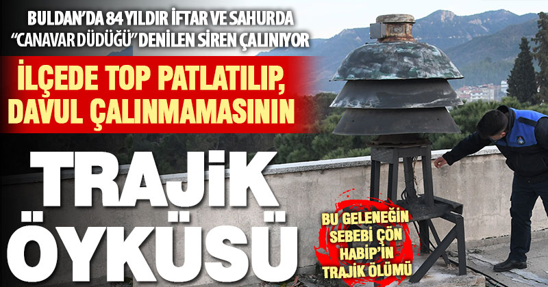 Zabıta amirinin trajik ölümü nedeniyle Buldan’da 84 yıldır Ramazan’da davul ve top kullanılmıyor