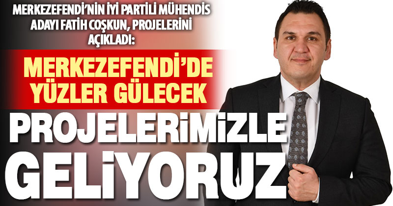 İyi Parti Merkezefendi Belediye Başkanı Adayı Fatih Coşkun projelerini açıkladı: Merkezefendi İYİ Belediyecilikle Buluşacak