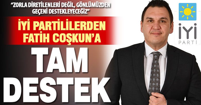 İyi Partililerden Fatih Coşkun’a tam destek