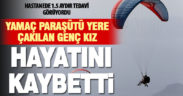 Yamaç paraşütü yere çakılan genç kız hayatını kaybetti