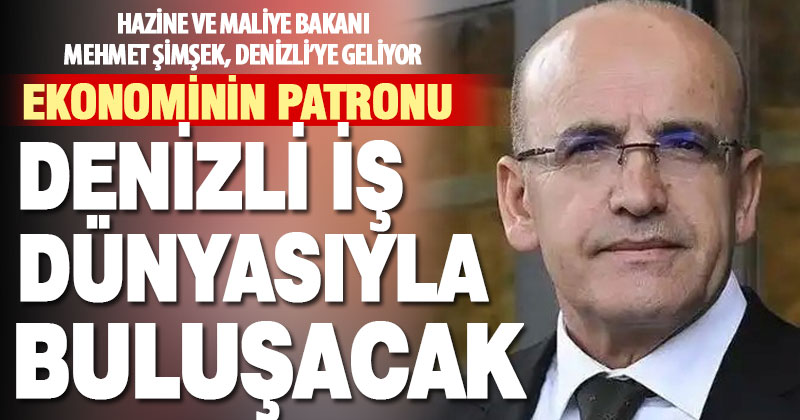 Hazine ve Maliye Bakanı Mehmet Şimşek, Denizli iş dünyası ile istişare toplantı yapacak