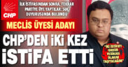 CHP meclis üyesi adayı, partisinden iki kez istifa etti