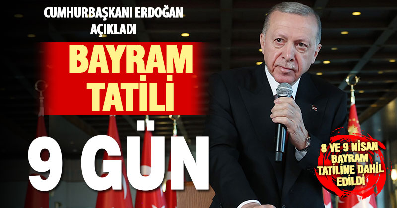 Cumhurbaşkanı Erdoğan açıkladı: Ramazan Bayramı tatili 9 gün oldu
