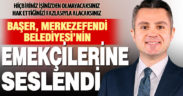 Başer, Merkezefendi Belediyesi emekçilerine seslendi