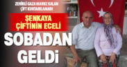 Sobadan sızan zehirli gaz nedeniyle Şenkaya çifti hayatını kaybetti