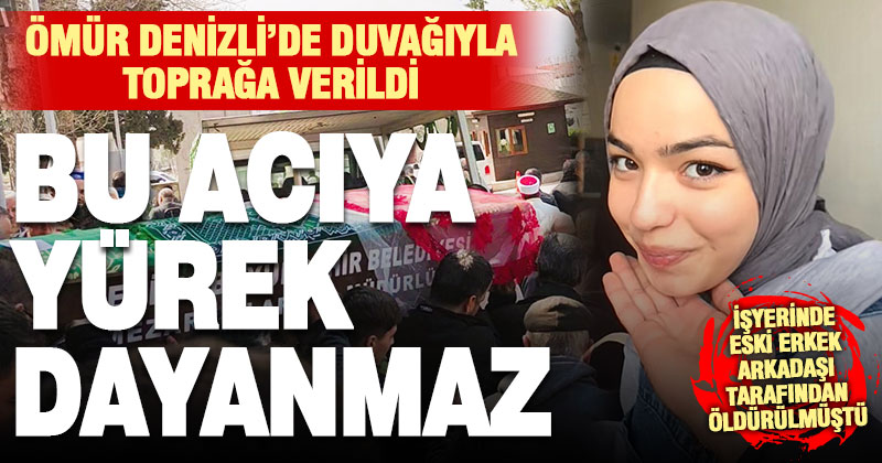İş yerinde öldürülen Ömür memleketi Denizli’de son yolculuğuna duvağıyla uğurlandı