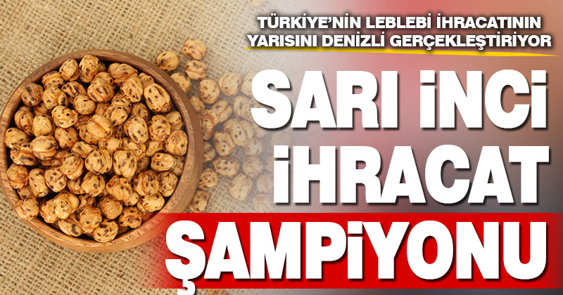 Denizli’nin sarı incisi ihracatta Türkiye birincisi