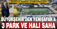 Büyükşehir’den Yenişafak’a 3 park ve halı saha