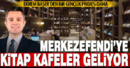 Ekrem Başer’den bir gençlik projesi daha. Merkezefendi’ye kitap kafeler geliyor
