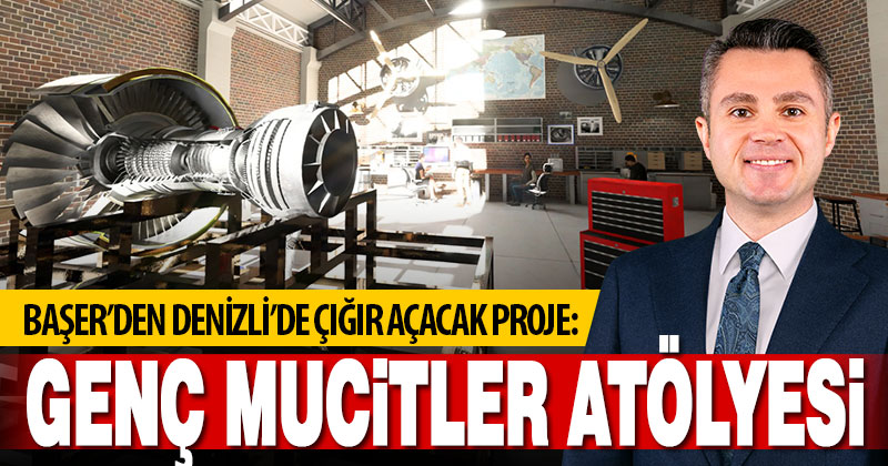 Başer’den Denizli’de çığır açacak proje: Genç Mucitler Atölyesi