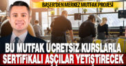 Başer’den merkez mutfak projesi