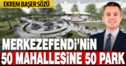 Ekrem Başer sözü: Merkezefendi’nin 50 mahallesine 50 park