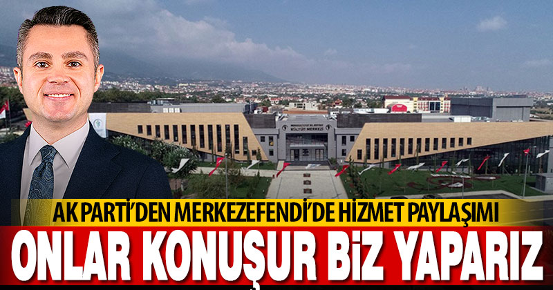 AK Parti’den Merkezefendi’de hizmet paylaşımı