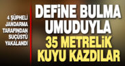 Define avcıları kazdıkları 35 metrelik kuyuda suçüstü yakalandı