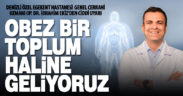 Denizli Özel Egekent Hastanesi Genel Cerrahi Uzmanı Op. Dr. İbrahim Ekiz’den ciddi uyarı: Obez bir toplum haline geliyoruz