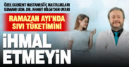 Uzm. Dr. Ahmet Bilge: Ramazan Ayı’nda sıvı tüketimini ihmal etmeyin