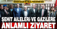 Başer ve Pekdemir’den şehit aileleri ve gazilere anlamlı ziyaret