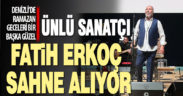 Ünlü sanatçı Fatih Erkoç Denizlililer için sahne alacak