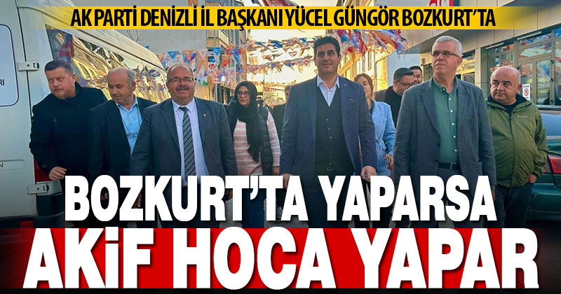 AK Parti İl Başkanı Güngör, “Bozkurt’ta yaparsa Akif Hoca yapar”