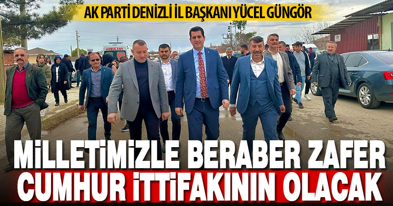 İl Başkanı Güngör, “Milletimizle beraber zafer Cumhur ittifakının olacak”
