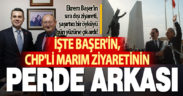 İŞTE BAŞER’İN, CHP’Lİ MARIM ZİYARETİNİN PERDE ARKASI