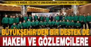 Büyükşehirden futbol hakemi, gözlemci ve saha komiserlerine destek