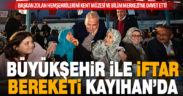 Büyükşehir ile iftar bereketi Kayıhan’da