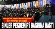 Aktepe’de mahalle buluşması dev mitinge dönüştü