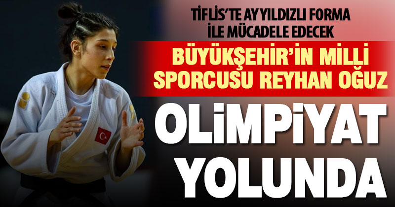 Büyükşehir milli sporcusu Reyhan Oğuz olimpiyat yolunda