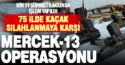 Kaçak silaha karşı Mercek-13 operasyonu: Bin 31 gözaltı