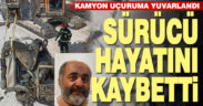 Uçurma yuvarlanan kamyonun sürücüsü öldü