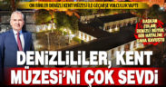 Denizlililer, Kent Müzesi’ni çok sevdi