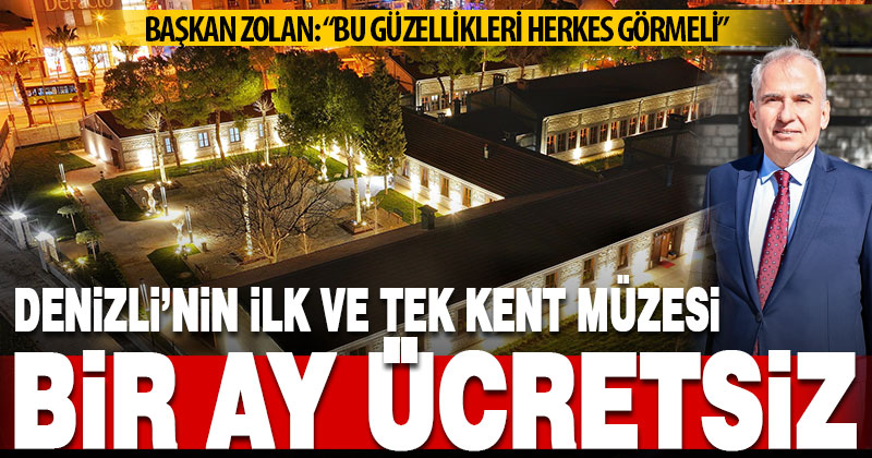 Denizli’nin ilk ve tek Kent Müzesi 1 ay ücretsiz