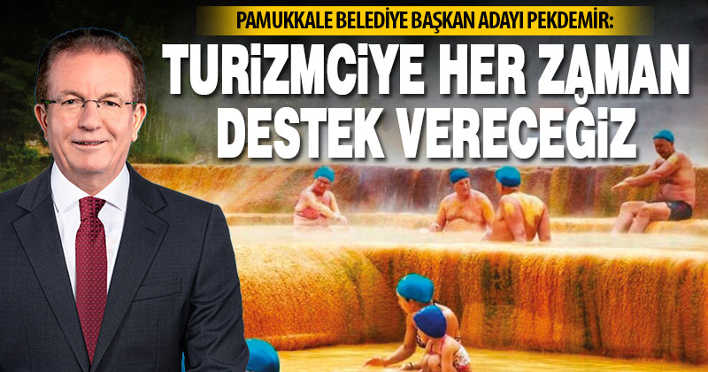 Pekdemir: Turizmciye her zaman destek vereceğiz