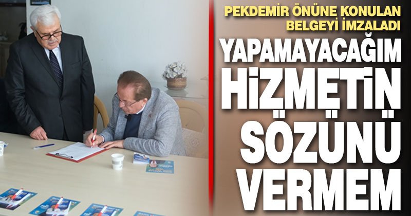 Pekdemir, “Yapamayacağım hizmetin sözünü vermem”